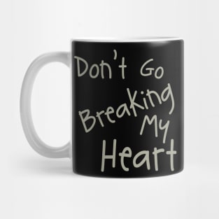 Don't Go Breaking My Heart Mug